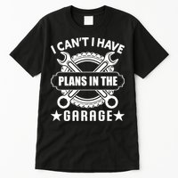 I Cant I Have Plans In The Garage Tall T-Shirt