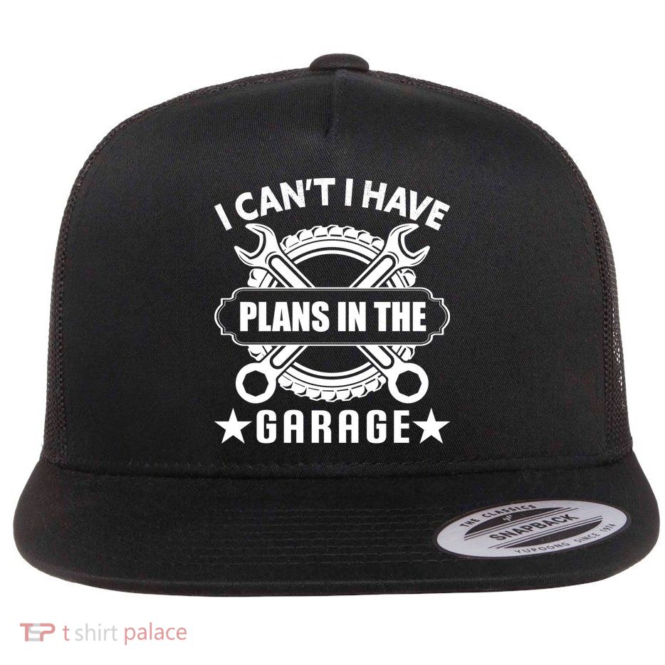 I Cant I Have Plans In The Garage Flatbill Hat