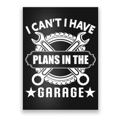 I Cant I Have Plans In The Garage Poster