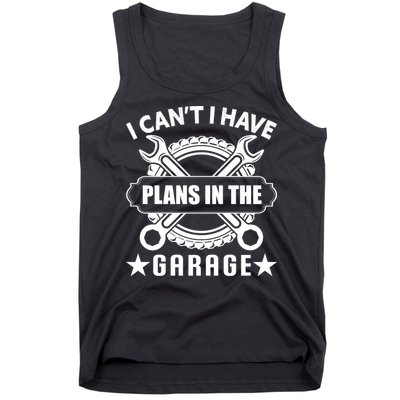 I Cant I Have Plans In The Garage Tank Top