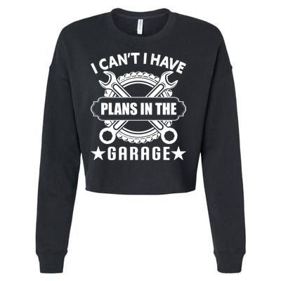 I Cant I Have Plans In The Garage Cropped Pullover Crew