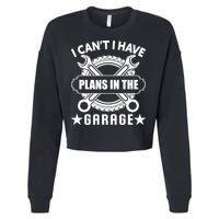 I Cant I Have Plans In The Garage Cropped Pullover Crew