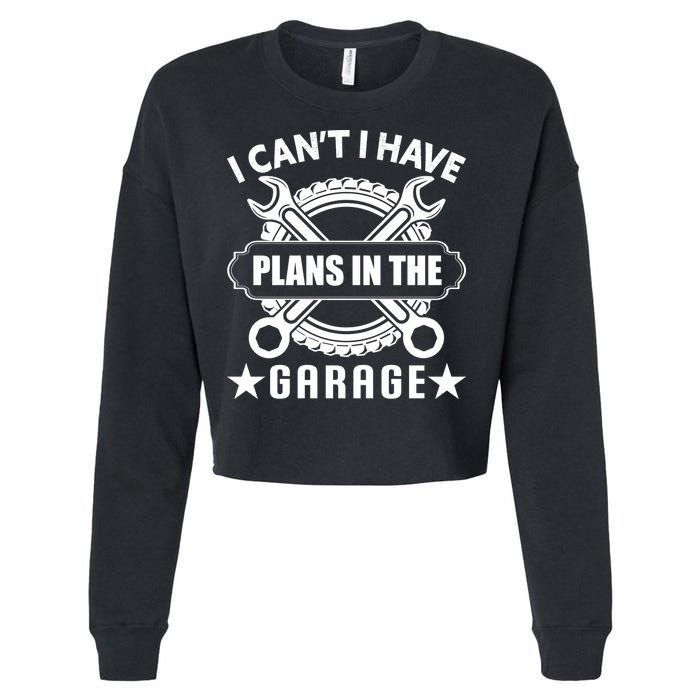 I Cant I Have Plans In The Garage Cropped Pullover Crew