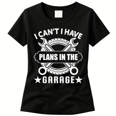 I Cant I Have Plans In The Garage Womens T-Shirt