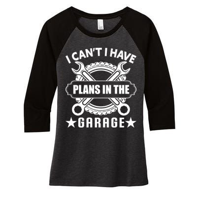 I Cant I Have Plans In The Garage Women's Tri-Blend 3/4-Sleeve Raglan Shirt