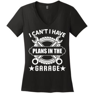 I Cant I Have Plans In The Garage Women's V-Neck T-Shirt