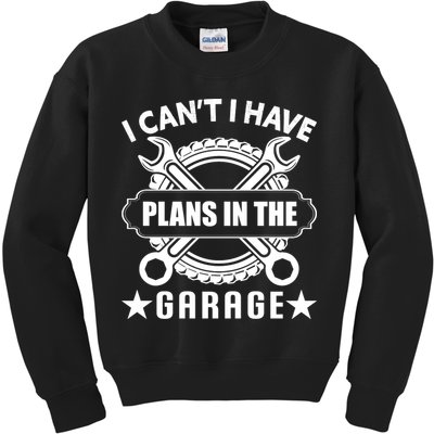 I Cant I Have Plans In The Garage Kids Sweatshirt