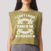 I Cant I Have Plans In The Garage Garment-Dyed Women's Muscle Tee