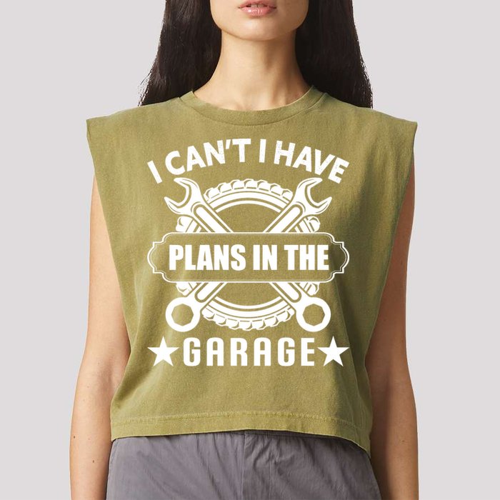 I Cant I Have Plans In The Garage Garment-Dyed Women's Muscle Tee