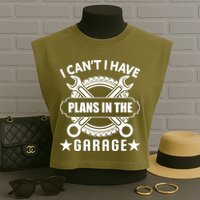 I Cant I Have Plans In The Garage Garment-Dyed Women's Muscle Tee