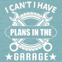 I Cant I Have Plans In The Garage Sueded Cloud Jersey T-Shirt