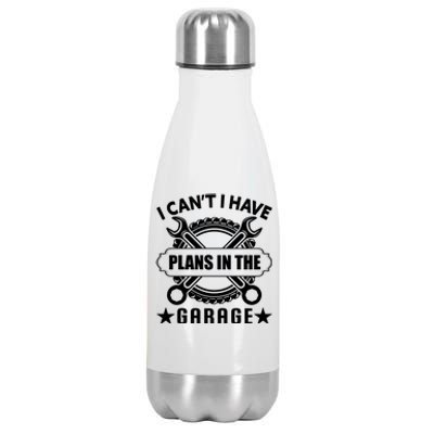 I Cant I Have Plans In The Garage Stainless Steel Insulated Water Bottle