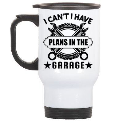 I Cant I Have Plans In The Garage Stainless Steel Travel Mug