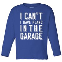 I Can't I Have Plans In The Garage Gift Toddler Long Sleeve Shirt