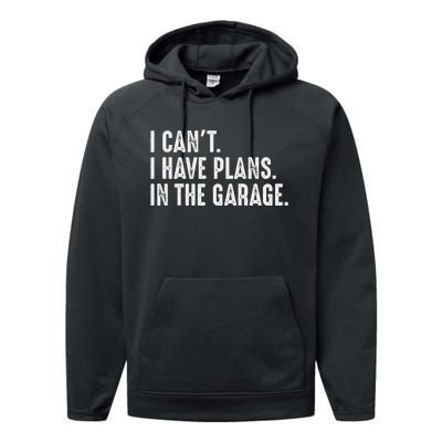 I Cant I Have Plans In The Garage Car Mechanic Performance Fleece Hoodie