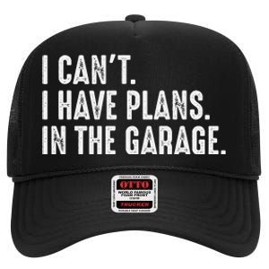 I Cant I Have Plans In The Garage Car Mechanic High Crown Mesh Back Trucker Hat