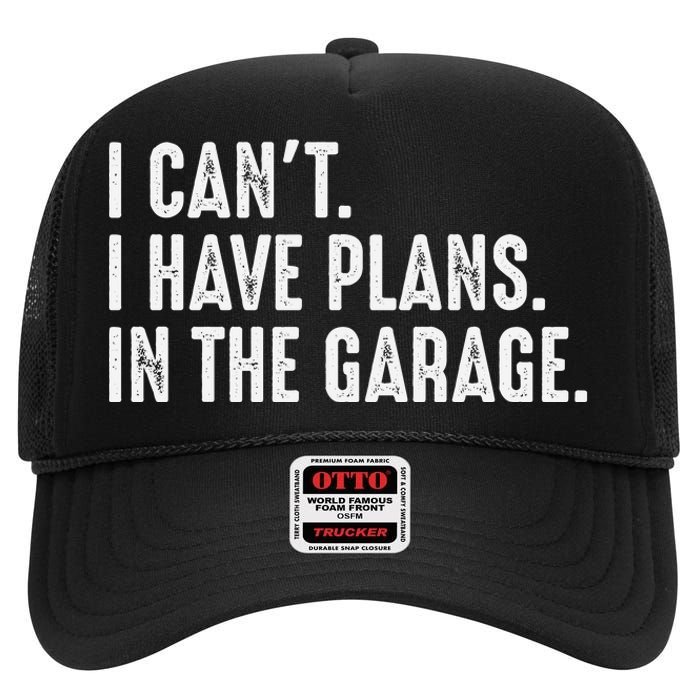 I Cant I Have Plans In The Garage Car Mechanic High Crown Mesh Back Trucker Hat