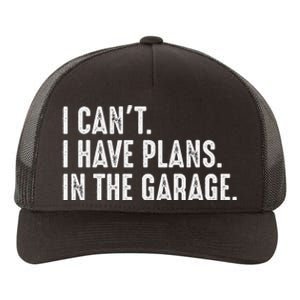 I Cant I Have Plans In The Garage Car Mechanic Yupoong Adult 5-Panel Trucker Hat