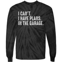 I Cant I Have Plans In The Garage Car Mechanic Tie-Dye Long Sleeve Shirt