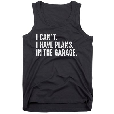 I Cant I Have Plans In The Garage Car Mechanic Tank Top