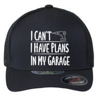 I Can't I Have Plans In My Garage Gift Flexfit Unipanel Trucker Cap