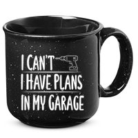 I Can't I Have Plans In My Garage Gift 15oz Campfire Ceramic Mug