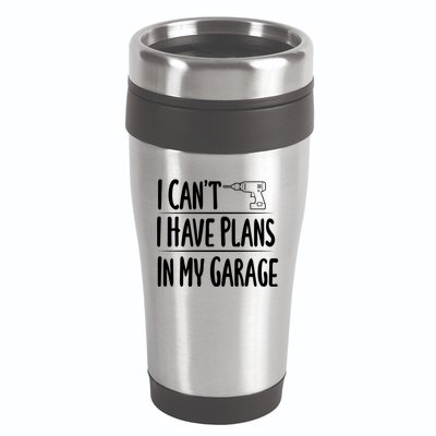 I Can't I Have Plans In My Garage Gift 16oz Travel Tumbler