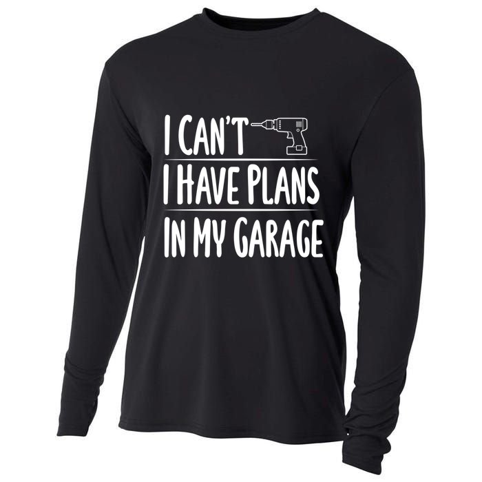 I Can't I Have Plans In My Garage Gift Cooling Performance Long Sleeve Crew