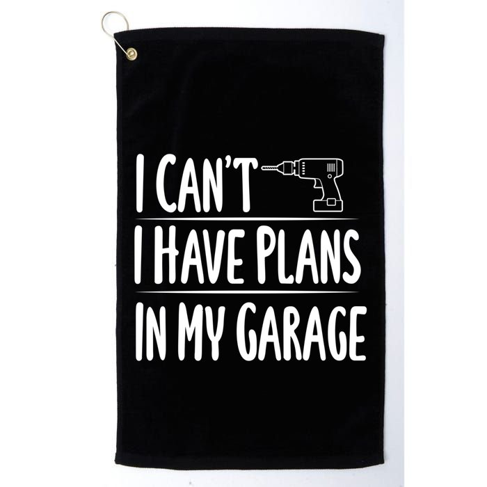 I Can't I Have Plans In My Garage Gift Golf Towel