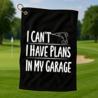 I Can't I Have Plans In My Garage Gift Golf Towel