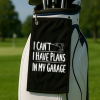 I Can't I Have Plans In My Garage Gift Golf Towel