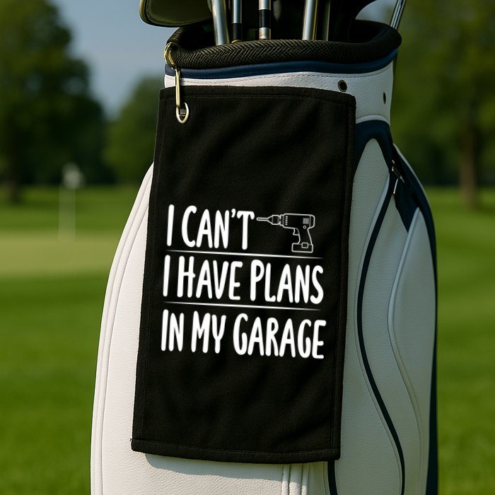 I Can't I Have Plans In My Garage Gift Golf Towel