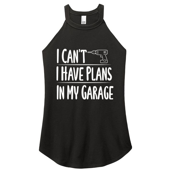 I Can't I Have Plans In My Garage Gift Women's Perfect Tri Rocker Tank