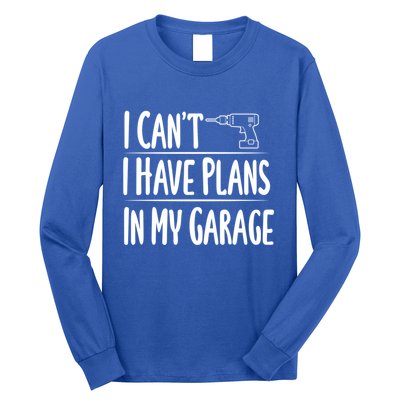 I Can't I Have Plans In My Garage Gift Long Sleeve Shirt