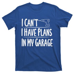 I Can't I Have Plans In My Garage Gift T-Shirt