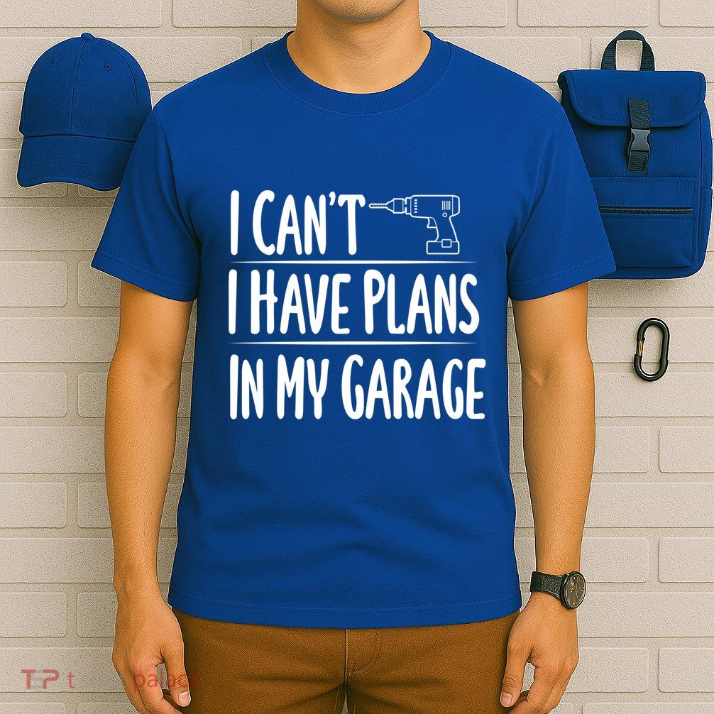 I Can't I Have Plans In My Garage Gift T-Shirt