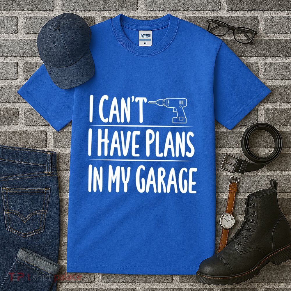 I Can't I Have Plans In My Garage Gift Tall T-Shirt