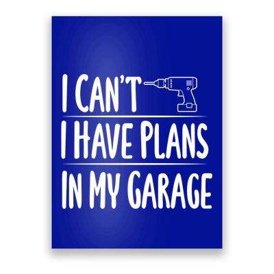I Can't I Have Plans In My Garage Gift Poster
