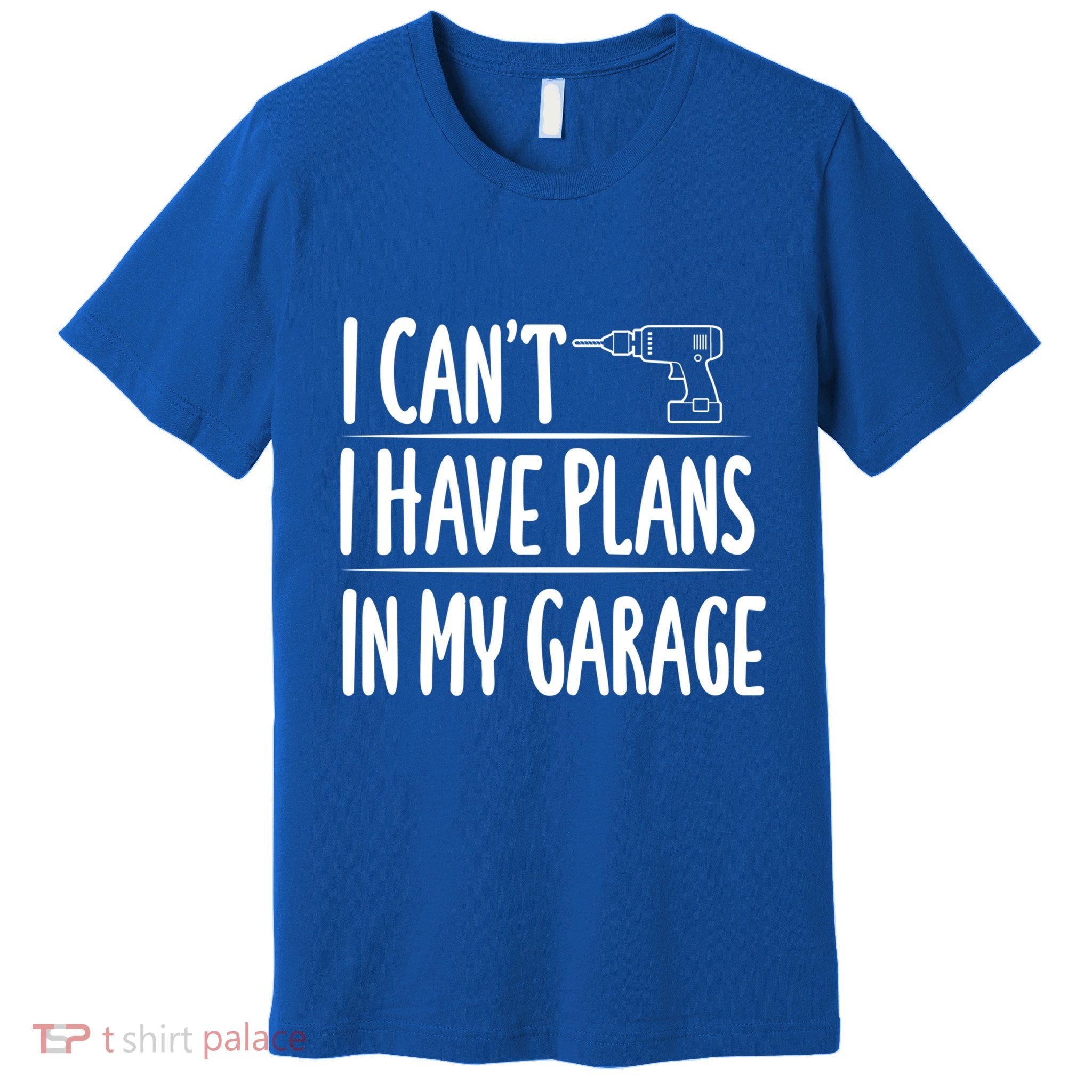 I Can't I Have Plans In My Garage Gift Premium T-Shirt
