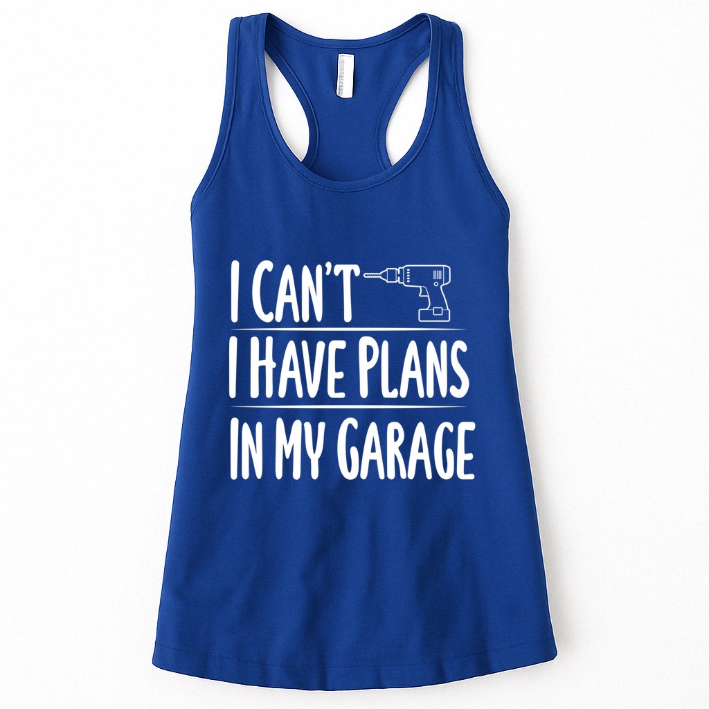 I Can't I Have Plans In My Garage Gift Womens Tank Top