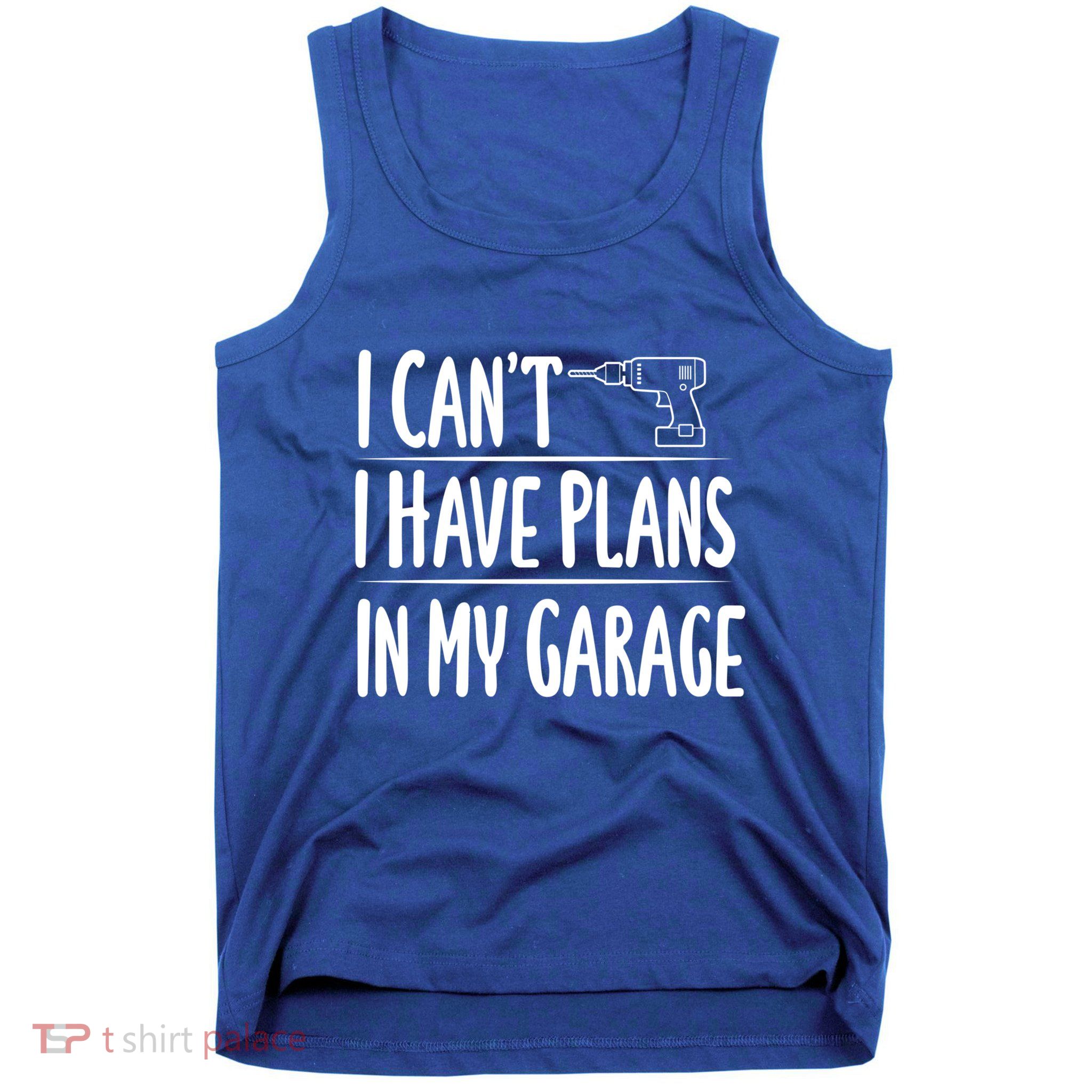 I Can't I Have Plans In My Garage Gift Tank Top