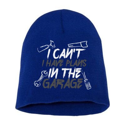 I Can't I Have Plans In The Garage Gift Handy Gift Short Acrylic Beanie