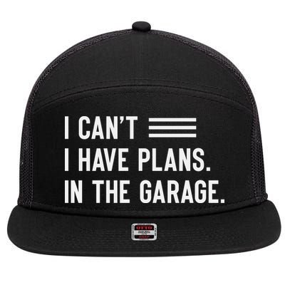 I Cant I Have Plans In The Garage Car Mechanic 7 Panel Mesh Trucker Snapback Hat