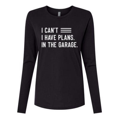 I Cant I Have Plans In The Garage Car Mechanic Womens Cotton Relaxed Long Sleeve T-Shirt