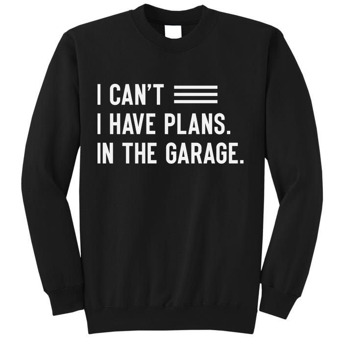 I Cant I Have Plans In The Garage Car Mechanic Sweatshirt