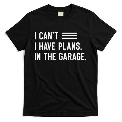 I Cant I Have Plans In The Garage Car Mechanic T-Shirt