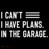 I Cant I Have Plans In The Garage Car Mechanic T-Shirt