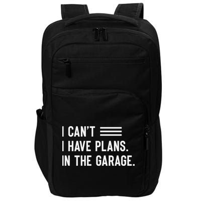 I Cant I Have Plans In The Garage Car Mechanic Impact Tech Backpack