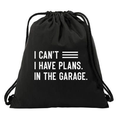 I Cant I Have Plans In The Garage Car Mechanic Drawstring Bag