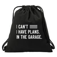 I Cant I Have Plans In The Garage Car Mechanic Drawstring Bag